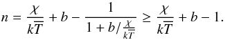 \appendix \setcounter{section}{1} \begin{equation} n = \frac{\chi}{k\overline{T}}+b-\frac{1}{1+b/\frac{\chi}{k\overline{T}}} \ge \frac{\chi}{k\overline{T}}+b-1 . \label{eqn:tmoment} \end{equation}