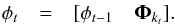 \begin{eqnarray} \phi_t &=& [ \phi_{t - 1} \quad \boldsymbol{\Phi}_{k_t}]. \end{eqnarray}