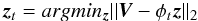 \begin{eqnarray} \label{OMP2} \boldsymbol{z}_t = argmin_{\boldsymbol z} || \boldsymbol{V} - \phi_t \boldsymbol{z} ||_2 \end{eqnarray}