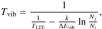 \begin{equation} \label{e:tvib} T_{\mathrm{vib}} = \frac{1}{\frac{1}{T_{\mathrm{LTE}}}-\frac{k}{\Delta E_{\mathrm{vib}}} \ln{\frac{N_j}{N_i}}} , \end{equation}
