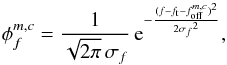 \begin{equation} \phi_f^{m,c} = \frac{1}{\sqrt{2\pi}\,\sigma_f}\,{\rm e}^{-\frac{(f-{f_{\rm t}}-f_{\rm off}^{m,c})^2}{2{\sigma_f}^2}}, \end{equation}
