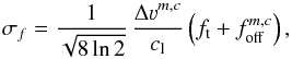 \begin{equation} \sigma_f = \frac{1}{\sqrt{8\ln2}}\, \frac{{\Delta \varv}^{m,c}}{c_{\rm l}} \left({f_{\rm t}}+f_{\rm off}^{m,c}\right), \end{equation}