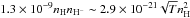 \hbox{$1.3 \times 10^{-9} n_{\rm H} n_{{\rm H}^-} \sim 2.9 \times 10^{-21} \sqrt{T} n_{\rm H}^2$}