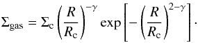 \begin{equation} \Sigma_{\rm gas} = \Sigma_{\rm c} \left( \frac{R}{R_{\rm c}} \right)^{-\gamma} \exp\left[- \left( \frac{R}{R_{\rm c}} \right)^{2-\gamma} \right]\cdot \end{equation}