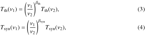 \begin{eqnarray} &&T_{\rm th}(\nu_1) = {{\left(\frac{\nu_1}{\nu_2}\right)}^{\beta_{\rm th}}}T_{\rm th}(\nu_2), \\ &&T_{\rm syn}(\nu_1) = {{\left(\frac{\nu_1}{\nu_2}\right)}^{\beta_{\rm syn}}}T_{\rm syn}(\nu_2), \end{eqnarray}