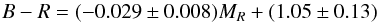 \begin{equation} B-R=(-0.029\pm0.008) M_R+(1.05\pm0.13) \end{equation}