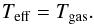 \appendix \setcounter{section}{1} \begin{equation} T_{\rm eff}=T_{\rm gas}. \end{equation}