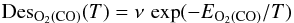 \begin{equation} {\rm Des}_{\rm O_2 (CO)}(T)= \nu \, \exp(-E_{\rm O_2(CO)}/T) \end{equation}