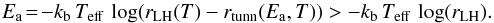 \begin{equation} E_{\rm a}\!=\!-k_{\rm b} \, T_{\rm eff} \, \log(r_{\rm LH}(T)-r_{\rm tunn}(E_{\rm a},T) )>-k_{\rm b} \, T_{\rm eff} \, \log(r_{\rm LH}).\label{eq:arrcorr2} \end{equation}