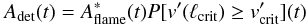 \begin{equation} \label{eq11} A_\mathrm{det}(t) = A_\mathrm{flame}^{*}(t) P[v'(\ell_\mathrm{crit}) \geq v'_\mathrm{crit}](t) \end{equation}