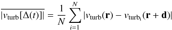 \begin{equation} \overline{|v_\mathrm{turb}[\Delta (t)]|} = \frac{1}{N}\sum^N_{i=1}|v_\mathrm{turb}(\vec{r})-v_\mathrm{turb_i}(\vec{r} + \vec{d})| \label{Eq5.05} \end{equation}