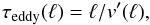 \begin{equation} \label{tau} \tau_\mathrm{eddy}(\ell) = \ell/v'(\ell) , \end{equation}