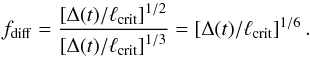 \begin{equation} \label{eq7} f_\mathrm{diff} = \frac{\left[\Delta(t)/\ell_\mathrm{crit}\right]^{1/2}}{\left[\Delta (t)/\ell_\mathrm{crit}\right]^{1/3}} = \left[\Delta(t)/\ell_\mathrm{crit}\right]^{1/6} . \end{equation}