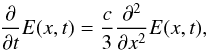 \begin{equation} \pdl{E(x,t)}{t} = \frac{c}{3} \pdld{E(x,t)}{x} , \label{equation:linear_diffusion_test:radiation_diffusion_1D} \end{equation}