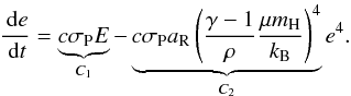 \begin{equation} \frac{\id e}{\id t} =\underbrace{c \sigma_\mathrm{P} E}_{C_\mathrm{1}} - \underbrace{c \sigma_\mathrm{P} a_\mathrm{R} \left(\frac{\gamma - 1}{\rho} \frac{\mu \moH}{k_\mathrm{B}}\right)^4}_{C_\mathrm{2}} {e}^4 . \label{eqn:coupling_test} \end{equation}