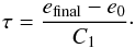 \begin{equation} \tau = \frac{e_\mathrm{final} - e_0}{C_\mathrm{1}}\cdot \label{eqn:coupling_test:coupling_time_low_e0} \end{equation}