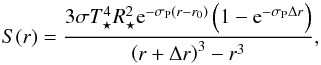 \begin{equation} S(r)= \frac{3 \sigma T_\star^4 R^2_\star {\rm e}^{-\sigma_\mathrm{P} \left( r - r_\mathrm{0}\right)}\left(1-{\rm e}^{-\sigma_\mathrm{P} \Delta r}\right)}{\left(r+\Delta r\right)^3 - r^3} , \end{equation}