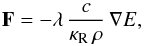 \begin{equation} \vec{F} = - \lambda \, \frac{c}{\kappa_\mathrm{R}\, \rho}\, \nabla E \label{eqn:radiative_flux} , \end{equation}