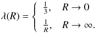 \begin{equation} \lambda(R) = \left\{\begin{array}{ll}\frac{1}{3}, & R \to 0 \\[2mm] \frac{1}{R}, & R \to \infty. \end{array}\right. \label{eqn:fluxlimiter_limits} \end{equation}