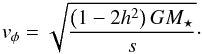 \begin{eqnarray*} v_\phi = \sqrt{\frac{\left(1 - 2 h^2\right) G M_\star}{s}}\cdot \end{eqnarray*}