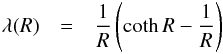 \begin{eqnarray} \label{eqn:fluxlimiter_levermore_pomraning}\lambda(R) &=& \frac{1}{R}\left(\coth R - \frac{1}{R}\right) \end{eqnarray}