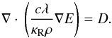\begin{equation} \nabla \cdot \, \left( \frac{c \lambda}{\kappa_\mathrm{R} \rho} \nabla E \right) = D. \label{eq:disc-equilib} \end{equation}