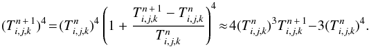 \begin{equation} (T_\ind^{n\,+\,1})^4 \!=\! (T_\ind^n)^4\left(1 + \frac{T_\ind^{n\,+\,1} - T_\ind^n}{T_\ind^n} \right)^4\!\approx \! 4 (T_\ind^n)^3 T_\ind^{n\,+\,1} - 3 (T_\ind^n)^4. \end{equation}