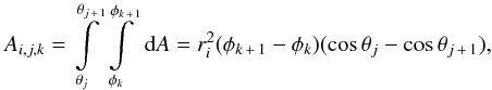 \begin{equation} A_\ind = \int\limits_{\theta_j}^{\theta_{j\,+\,1}}\int\limits_{\phi_k}^{\phi_{k\,+\,1}} \,{\rm d} A = r_i^2 (\phi_{k\,+\,1} - \phi_k) (\cos\theta_j -\cos\theta_{j\,+\,1}) , \end{equation}