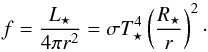 \begin{equation} f = \frac{L_\star}{4 \pi r^2} = \sigma T_\star^4 \left(\frac{R_\star}{r}\right)^2 \cdot \end{equation}