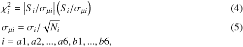 \begin{eqnarray} &&\chi^2_i = \left|S_i/\sigma_{\mu i}\right|\left(S_i/\sigma_{\mu i}\right)\\ &&\sigma_{\mu i} = \sigma_i/\sqrt{N_i}\\ &&i=a1,a2,...,a6,b1,...,b6,\nonumber \end{eqnarray}