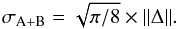 \begin{eqnarray} \sigma_{\rm A+B}=\sqrt{\pi/8}\times\|\Delta\|. \end{eqnarray}