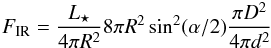 \begin{eqnarray} F_{\mathrm{IR}} = \frac{L_\star}{4 \pi R^2} 8 \pi R^2 \sin^2 (\alpha/2) \frac{\pi D^2}{4 \pi d^2} \end{eqnarray}
