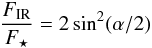 \begin{eqnarray} \frac{F_{\mathrm{IR}}}{F_\star} = 2 \sin^2 (\alpha/2) \end{eqnarray}