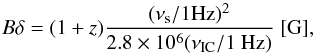 Mathematical equation: \begin{eqnarray*} B\delta = (1+z) \frac{(\nu_\mathrm{s}/\mathrm{1 Hz})^2}{2.8\times 10^6 (\nu_{\rm IC}/\mathrm{1~Hz})} \; \mathrm{[G]} , \end{eqnarray*}