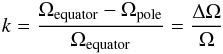 \begin{eqnarray} k=\frac{\Omega_{\rm equator}-\Omega_{\rm pole}}{\Omega_{\rm equator}}=\frac{\Delta \Omega}{\Omega} \end{eqnarray}