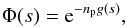 \begin{equation} \Phi(s) = {\rm e}^{-n_{\rm p}g(s)} , \end{equation}