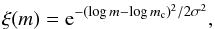 \begin{eqnarray*} \xi(m) = {\rm e}^{-(\log m - \log m_{\rm c})^2/2\sigma^2}, \end{eqnarray*}