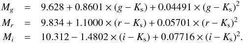 \begin{eqnarray*} M_g &=& 9.628+0.8601\times(g-K_{\rm s})+0.04491\times(g-K_{\rm s})^2 \\ M_r &=& 9.834+1.1000\times(r-K_{\rm s})+0.05701\times(r-K_{\rm s})^2 \\ M_i &=& 10.312-1.4802\times(i-K_{\rm s})+0.07716\times(i-K_{\rm s})^2. \end{eqnarray*}