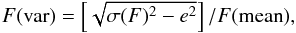 $$ F({\rm var})= \left[\sqrt{\sigma(F)^2 -e^2}\right]/F({\rm mean}), $$