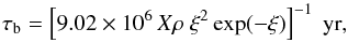 \begin{equation} \tau_\trm{b} = \left[9.02\times 10^6\, X\rho\ \xi^2\exp(-\xi)\right]^{-1}\ \textrm{yr}, \label{eq:tau_b} \end{equation}
