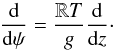 \begin{equation} \frac{\diff}{\diff \psi} = \frac{\mathbb{R}T}{g} \frac{\diff}{\diff z}\cdot \label{eq:gradient_transformation} \end{equation}
