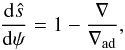 \begin{equation} \frac{\diff \hat{s}}{\diff \psi} = 1 - \frac{\nabla}{\nabla_\trm{ad}}, \label{eq:nabla} \end{equation}