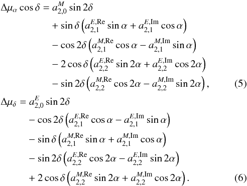 \begin{eqnarray} \label{quad} &&\Delta\mu_{\alpha}\cos\delta=a_{2,0}^M\sin 2\delta \nonumber \\ && \phantom{\Delta\mu_{\alpha}\cos\delta=}+\sin\delta\left(a_{2,1}^{E,\rm Re}\sin\alpha+a_{2,1}^{E,\rm Im}\cos\alpha\right) \nonumber \\ && \phantom{\Delta\mu_{\alpha}\cos\delta=}-\cos 2\delta\left(a_{2,1}^{M,\rm Re}\cos\alpha-a_{2,1}^{M,\rm Im}\sin\alpha\right) \nonumber \\ && \phantom{\Delta\mu_{\alpha}\cos\delta=}-2\cos\delta\left(a_{2,2}^{E,\rm Re}\sin 2\alpha+a_{2,2}^{E,\rm Im}\cos 2\alpha\right) \nonumber \\ && \phantom{\Delta\mu_{\alpha}\cos\delta=}-\sin 2\delta\left(a_{2,2}^{M,\rm Re}\cos 2\alpha-a_{2,2}^{M,\rm Im}\sin 2\alpha\right), \\ &&\Delta\mu_{\delta}=a_{2,0}^E\sin 2\delta \nonumber \\ && \phantom{\Delta\mu_{\delta}=}-\cos 2\delta\left(a_{2,1}^{E,\rm Re}\cos\alpha-a_{2,1}^{E,\rm Im}\sin\alpha\right) \nonumber \\ && \phantom{\Delta\mu_{\delta}=}-\sin\delta\left(a_{2,1}^{M,\rm Re}\sin\alpha+a_{2,1}^{M,\rm Im}\cos\alpha\right) \nonumber \\ && \phantom{\Delta\mu_{\delta}=}-\sin 2\delta\left(a_{2,2}^{E,\rm Re}\cos 2\alpha-a_{2,2}^{E,\rm Im}\sin 2\alpha\right) \nonumber \\ && \phantom{\Delta\mu_{\delta}=}+2\cos\delta\left(a_{2,2}^{M,\rm Re}\sin 2\alpha+a_{2,2}^{M,\rm Im}\cos 2\alpha\right). \end{eqnarray}