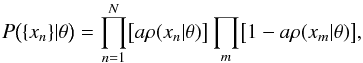 \appendix \setcounter{section}{1} \begin{equation} \label{eq:A.1} P\bigl(\{ x_n \} | \theta\bigr) = \prod_{n=1}^N \bigl[ a \rho(x_n | \theta) \big] \prod_m \bigl[ 1 - a \rho(x_m | \theta) \bigr] , \end{equation}
