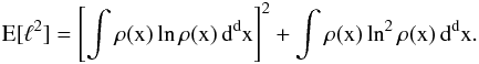 \appendix \setcounter{section}{1} \begin{eqnarray} \label{eq:A.4} \E[\ell^2] = \left[ \int \rho(x) \ln \rho(x) \, \diff^d x \right]^2 + \int \rho(x) \ln^2 \rho(x) \, \diff^d x . \end{eqnarray}