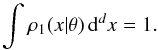 \begin{equation} \label{eq:2} \int \rho_1(x|\theta) \, \diff^d x = 1. \end{equation}