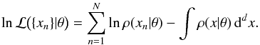 \begin{equation} \label{eq:7} \ln \mathcal{L}\bigl(\{x_n\} | \theta\bigr) = \sum_{n=1}^N \ln \rho(x_n | \theta) - \int \rho(x | \theta) \, \diff^d x . \end{equation}