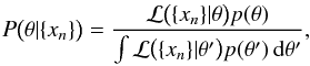 \begin{equation} \label{eq:8} P\bigl(\theta | \{ x_n \} \bigr) = \frac{\mathcal{L}\bigl( \{ x_n \} | \theta\bigr) p(\theta)}{\int \mathcal{L}\bigl( \{ x_n \} | \theta' \bigr) p(\theta') \, \diff \theta'} , \end{equation}