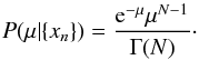 \begin{equation} \label{eq:9} P(\mu | \{ x_n \}) = \frac{\e^{-\mu} \mu^{N-1}}{\Gamma(N)} \cdot \end{equation}