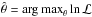 \hbox{$\hat \theta = \mathop{\mathrm{arg\ max}}_\theta \ln \mathcal{L}$}